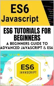 ES6 Tutorials For Beginners A Beginners Guide to Advanced JavaScript & ES6