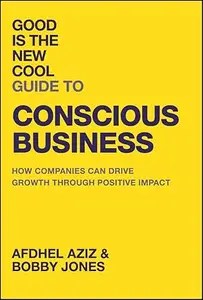 Good is the New Cool Guide to Conscious Business Good is the New Cool Guide to Conscious Business