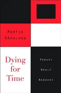 Dying for Time Proust, Woolf, Nabokov