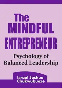 The Mindful Entrepreneur Psychology of Balanced Leadership