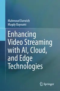 Enhancing Video Streaming with AI, Cloud, and Edge Technologies Optimization Techniques and Frameworks Enhancing Video Streaming with AI, Cloud, and Edge Technologies Optimization Techniques and Frameworks