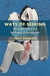 Ways of Seeking The Arabic Novel and the Poetics of Investigation (ePUB)