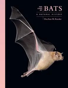 The Lives of Bats A Natural History (The Lives of the Natural World) The Lives of Bats A Natural History (The Lives of the Natural World)