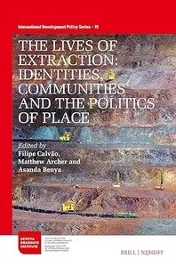 The Lives of Extraction Identities, Communities and the Politics of Place