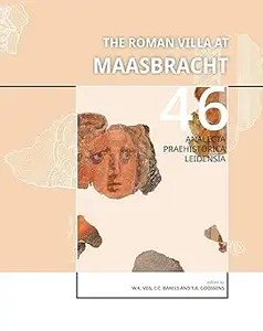 The Roman Villa at Maasbracht The archaeology and history of a Roman settlement on the banks of the river Meuse (Provin
