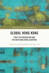 Global Hong Kong Post-2019 Migration and the New Hong Kong Diaspora (ePUB)