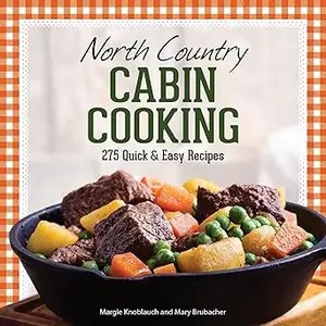 North Country Cabin Cooking 275 Quick & Easy Recipes Ed 3 North Country Cabin Cooking 275 Quick & Easy Recipes Ed 3