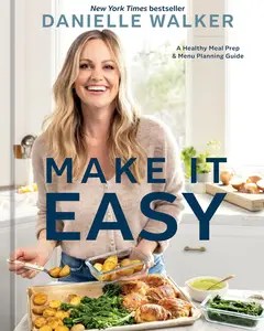 Make It Easy A Healthy Meal Prep and Menu Planning Guide [A Cookbook]