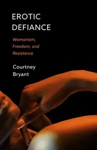 Erotic Defiance Womanism, Freedom, and Resistance