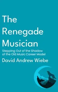 The Renegade Musician Stepping Out of the Shadow of the Old Music Career Model