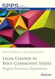 Legal Change in Post-Communist States Progress, Reversions, Explanations