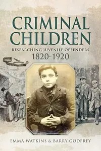 Criminal Children Researching Juvenile Offenders 1820-1920