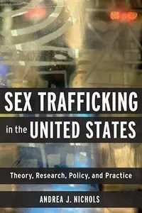 Sex Trafficking in the United States Theory, Research, Policy, and Practice