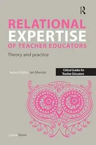 Relational Expertise of Teacher Educators Theory and Practice