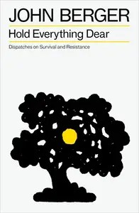 Hold Everything Dear Dispatches on Survival and Resistance