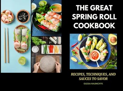 The Great Spring Roll Cookbook