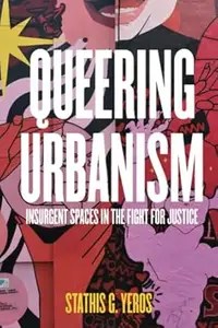 Queering Urbanism Insurgent Spaces in the Fight for Justice (ePUB)