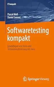 Softwaretesting kompakt Grundlagen von Tests und Testautomatisierung mit Java