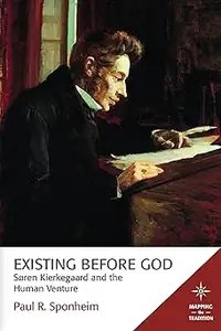 Existing Before God Sren Kierkegaard and the Human Venture