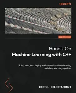 Hands-On Machine Learning with C++ Build, train, and deploy end-to-end machine learning and deep learning pipelines