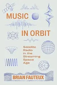 Music in Orbit Satellite Radio in the Streaming Space Age