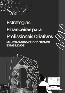 Estratégias Financeiras para Profissionais Criativos Maximizando Ganhos e Criando Estabilidade (Portuguese Edition)