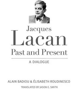 Jacques Lacan, Past and Present A Dialogue