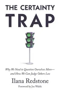 The Certainty Trap Why We Need to Question Ourselves More―and How We Can Judge Others Less The Certainty Trap Why We Need to Question Ourselves More―and How We Can Judge Others Less
