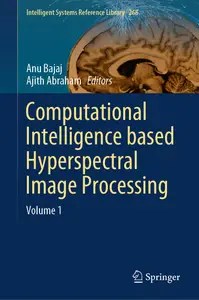 Computational Intelligence based Hyperspectral Image Processing Volume 1