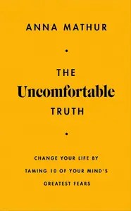The Uncomfortable Truth Change Your Life By Taming 10 of Your Mind’s Greatest Fears The Uncomfortable Truth Change Your Life By Taming 10 of Your Mind’s Greatest Fears