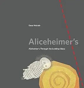 Aliceheimer’s Alzheimer’s Through the Looking Glass