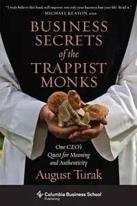 Business Secrets of the Trappist Monks One CEO’s Quest for Meaning and Authenticity