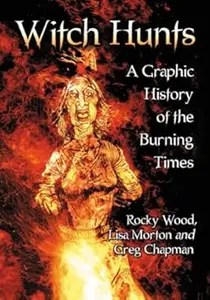 Witch Hunts A Graphic History of the Burning Times