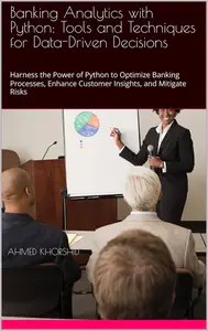 Banking Analytics with Python Tools and Techniques for Data-Driven Decisions