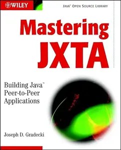 Mastering JXTA building Java peer-to-peer applications