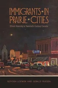 Immigrants in Prairie Cities Ethnic Diversity in Twentieth-Century Canada