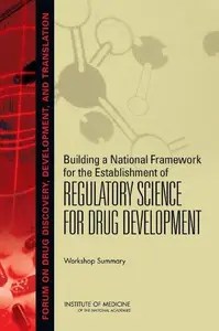 Building a National Framework for the Establishment of Regulatory Science for Drug Development Workshop Summary