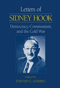 Letters of Sidney Hook Democracy, Communism and the Cold War