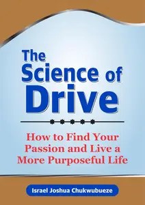 The Science of Drive How to Find Your Passion and Live a More Purposeful Life