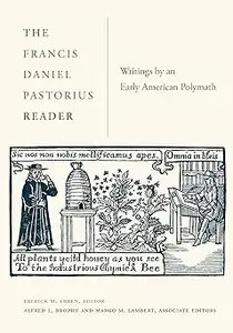 The Francis Daniel Pastorius Reader Writings by an Early American Polymath