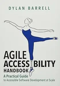 Agile Accessibility Handbook A Practical Guide to Accessible Software Development At Scale
