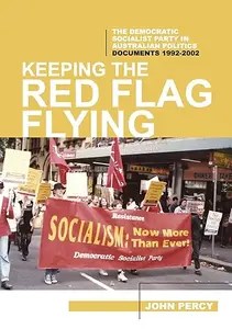 Keeping the Red Flag Flying The Democratic Socialist Party in Australian Politics Documents, 1992-2002
