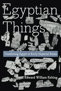 Egyptian Things Translating Egypt to Early Imperial Rome (ePUB)