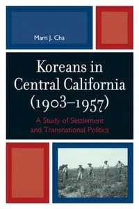 Koreans in Central California (1903-1957) A Study of Settlement and Transnational Politics Koreans in Central California (1903-1957) A Study of Settlement and Transnational Politics