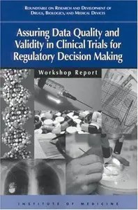 Assuring Data Quality and Validity in Clinical Trials for Regulatory Decision Making Workshop Report