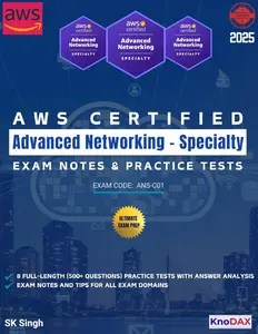 AWS Certified Advanced Networking – Specialty Exam Notes & Practice Tests  8 Full-Length Practice Exams