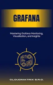 Mastering Grafana Monitoring, Visualization, and Insights