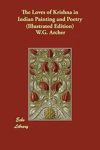 The Loves of Krishna in Indian Painting and Poetry The Loves of Krishna in Indian Painting and Poetry