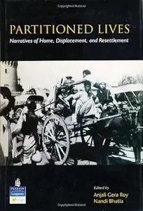 Partitioned Lives Narratives of Home, Displacement, and Resettlement