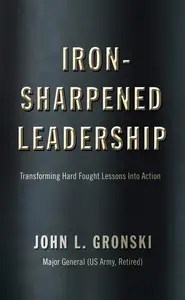 Iron-Sharpened Leadership Transforming Hard-Fought Lessons Into Action